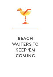 beach waiters to keep 'em coming
